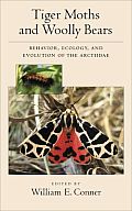 Tiger Moths & Woolly Bears Behavior Ecology & Evolution of the Arctiidae