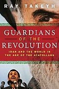 Guardians of the Revolution: Iran and the World in the Age of the Ayatollahs