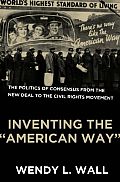 Inventing the American Way: The Politics of Consensus from the New Deal to the Civil Rights Movement