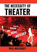 The Necessity of Theater: The Art of Watching and Being Watched