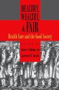 Healthy Wealthy & Fair Health Care & the Good Society