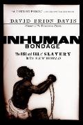 Inhuman Bondage The Rise & Fall of Slavery in the New World