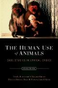 The Human Use of Animals: Case Studies in Ethical Choice