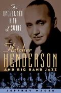 The Uncrowned King of Swing: Fletcher Henderson and Big Band Jazz