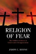 Religion of Fear The Politics of Horror in Conservative Evangelicalism