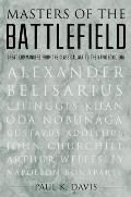 Masters of the Battlefield: Great Commanders from the Classical Age to the Napoleonic Era