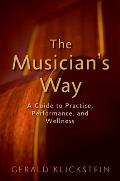 Musicians Way A Guide To Practice Performance & Wellness