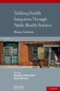 Tackling Health Inequities Through Public Health Practice Theory to Action