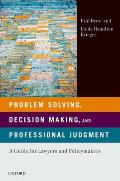 Problem Solving, Decision Making, and Professional Judgment: A Guide for Lawyers and Policymakers