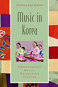 Music in Korea: Experiencing Music, Expressing Culture [With CD (Audio)]