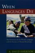When Languages Die The Extinction of the Worlds Languages & the Erosion of Human Knowledge