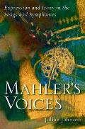 Mahler's Voices: Expression and Irony in the Songs and Symphonies