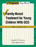Family-Based Treatment for Young Children with Ocd Workbook