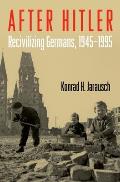 After Hitler Recivilizing Germans 1945 1995