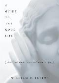 Guide to the Good Life The Ancient Art of Stoic Joy