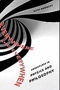 Everywhere and Everywhen: Adventures in Physics and Philosophy