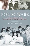 Polio Wars: Sister Elizabeth Kenny and the Golden Age of American Medicine