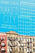 Naked City The Death & Life of Authentic Urban Places