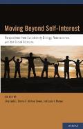 Moving Beyond Self Interest Perspectives from Evolutionary Biology Neuroscience & the Social Sciences
