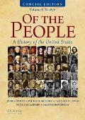 Of the People A History of the United States Volume I To 1877 Concise Edition