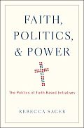 Faith, Politics, and Power: The Politics of Faith-Based Initiatives