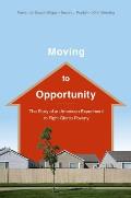 Moving to Opportunity: The Story of an American Experiment to Fight Ghetto Poverty the Story of an American Experiment to Fight Ghetto Povert