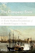 Company State Corporate Sovereignty & the Early Modern Foundations of the British Empire in India