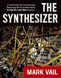 Synthesizer A Comprehensive Guide to Understanding Programming Playing & Recording the Ultimate Electronic Music Instrument