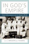 In God's Empire: French Missionaries and the Modern World