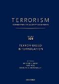 Terrorism: Commentary on Security Documents Volume 109: Terror-Based Interrogation