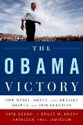 Obama Victory How Media Money & Message Shaped the 2008 Election