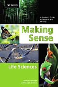 Making Sense in the Life Sciences A Students Guide to Writing & Research