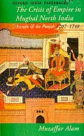 Crisis of Empire in Mughal North India Awadh & the Punjab 1707 1748