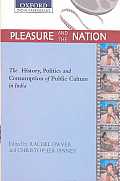 Pleasure and the Nation: The History, Politics and Consumption of Public Culture in India