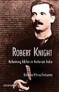 Robert Knight: Reforming Editor in Victorian India