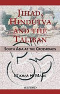 Jihad Hindutva & the Taliban South Asia at the Crossroads