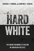 Hard White: The Mainstreaming of Racism in American Politics