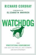 Watchdog How Protecting Consumers Can Save Our Families Our Economy & Our Democracy