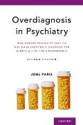 Overdiagnosis in Psychiatry: How Modern Psychiatry Lost Its Way While Creating a Diagnosis for Almost All of Life's Misfortunes