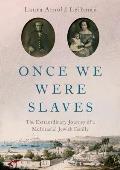 Once We Were Slaves The Extraordinary Journey of a Multi Racial Jewish Family