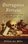 Outrageous Fortune Gloomy Reflections on Luck & Life