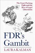Fdr's Gambit: The Court Packing Fight and the Rise of Legal Liberalism