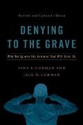 Denying to the Grave Why We Ignore the Science That Will Save Us Revised & Updated Edition