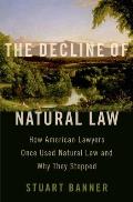 The Decline of Natural Law: How American Lawyers Once Used Natural Law and Why They Stopped