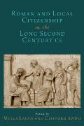 Roman and Local Citizenship in the Long Second Century CE