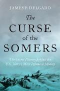 The Curse of the Somers: The Secret History Behind the U.S. Navy's Most Infamous Mutiny