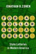 For a Dollar & a Dream State Lotteries in Modern America