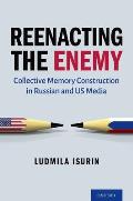 Reenacting the Enemy: Collective Memory Construction in Russian and Us Media