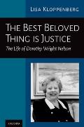 Best Beloved Thing Is Justice: The Life of Dorothy Wright Nelson