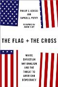 Flag & the Cross White Christian Nationalism & the Threat to American Democracy